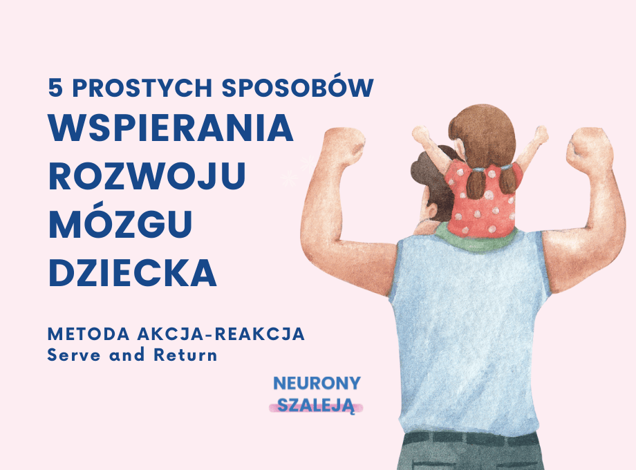 5 prostych i skutecznych technik wspierania rozwoju mózgu dziecka. Metoda Akcja – Reakcja.