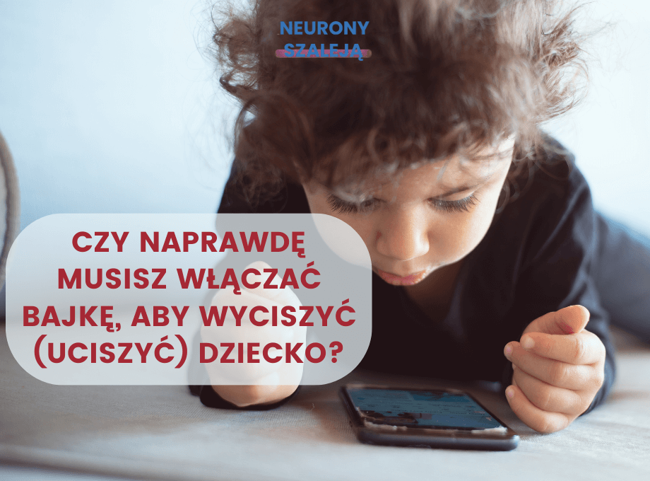Czy naprawdę musisz włączać bajkę, aby wyciszyć (uciszyć) dziecko?