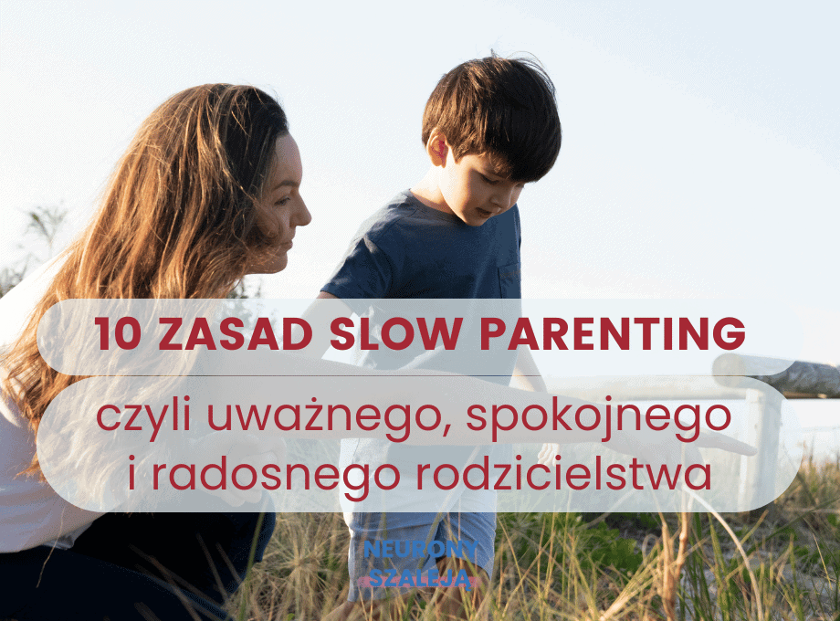 10 zasad slow parenting neurony szaleja
