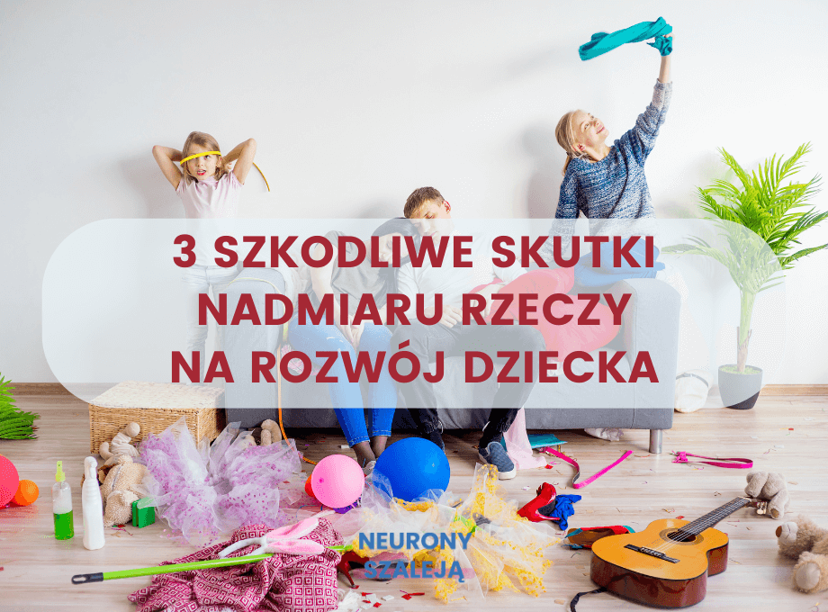 3 szkodliwe skutki nadmiaru rzeczy na rozwój dziecka slow parenting