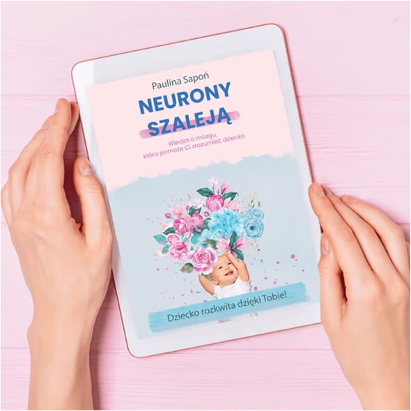 E-book Neurony Szaleją – poradnik o rozwoju mózgu dziecka 0-6 lat