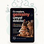 Co wspiera genialny umysł dziecka? 10 zaskakujących odkryć z neuronauki i psychologii rozwojowej